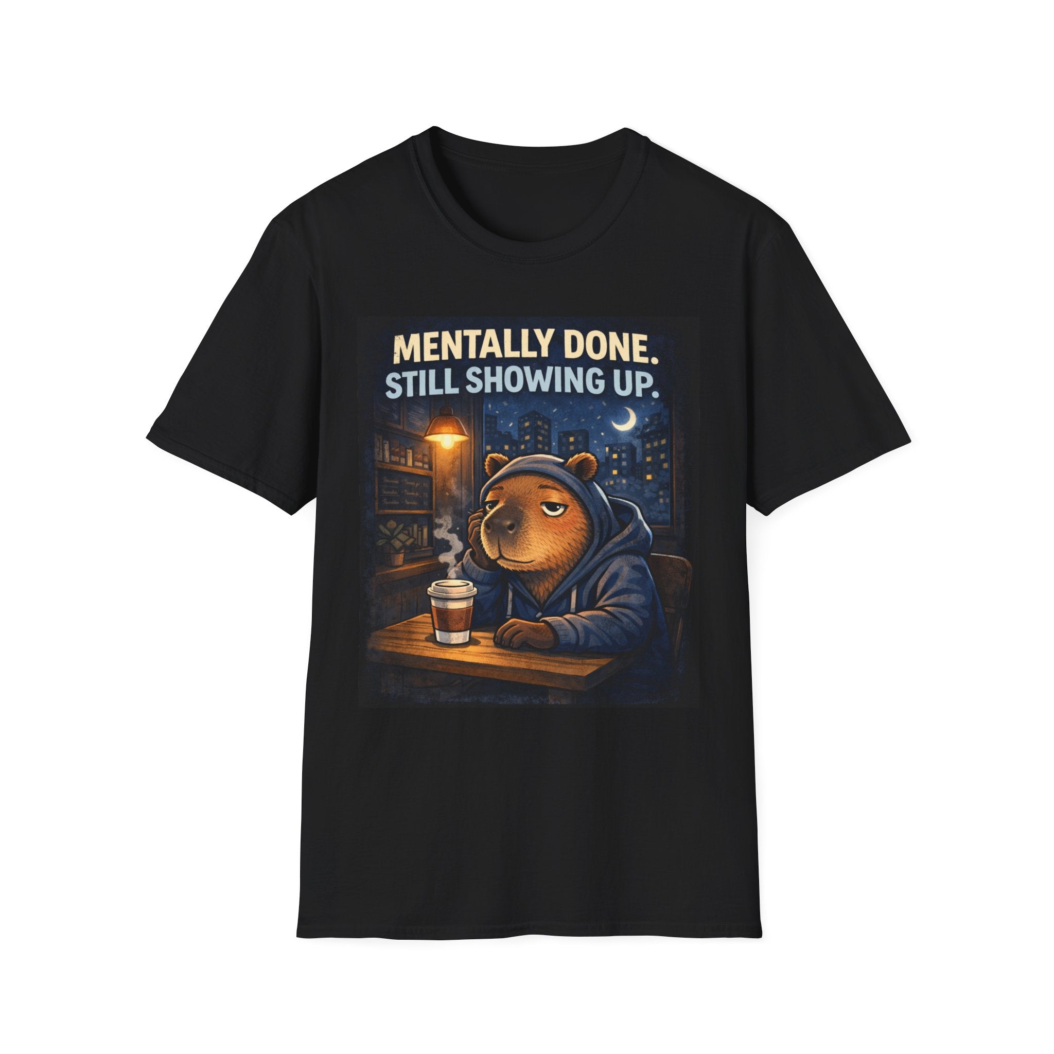 Mentally Done Still Showing Up T-Shirt — Moody Capybara  Coffee Graphic Tee