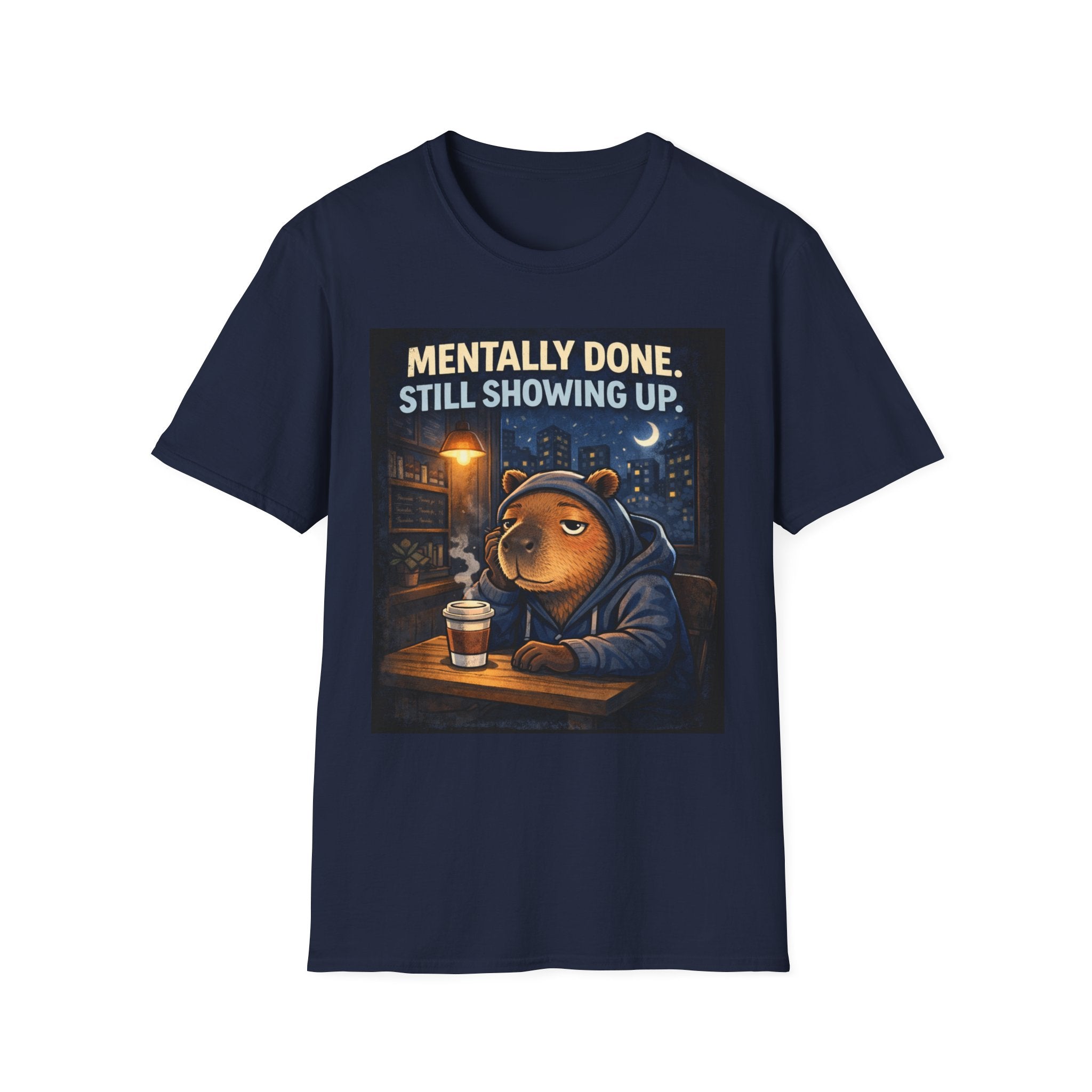 Mentally Done Still Showing Up T-Shirt — Moody Capybara  Coffee Graphic Tee