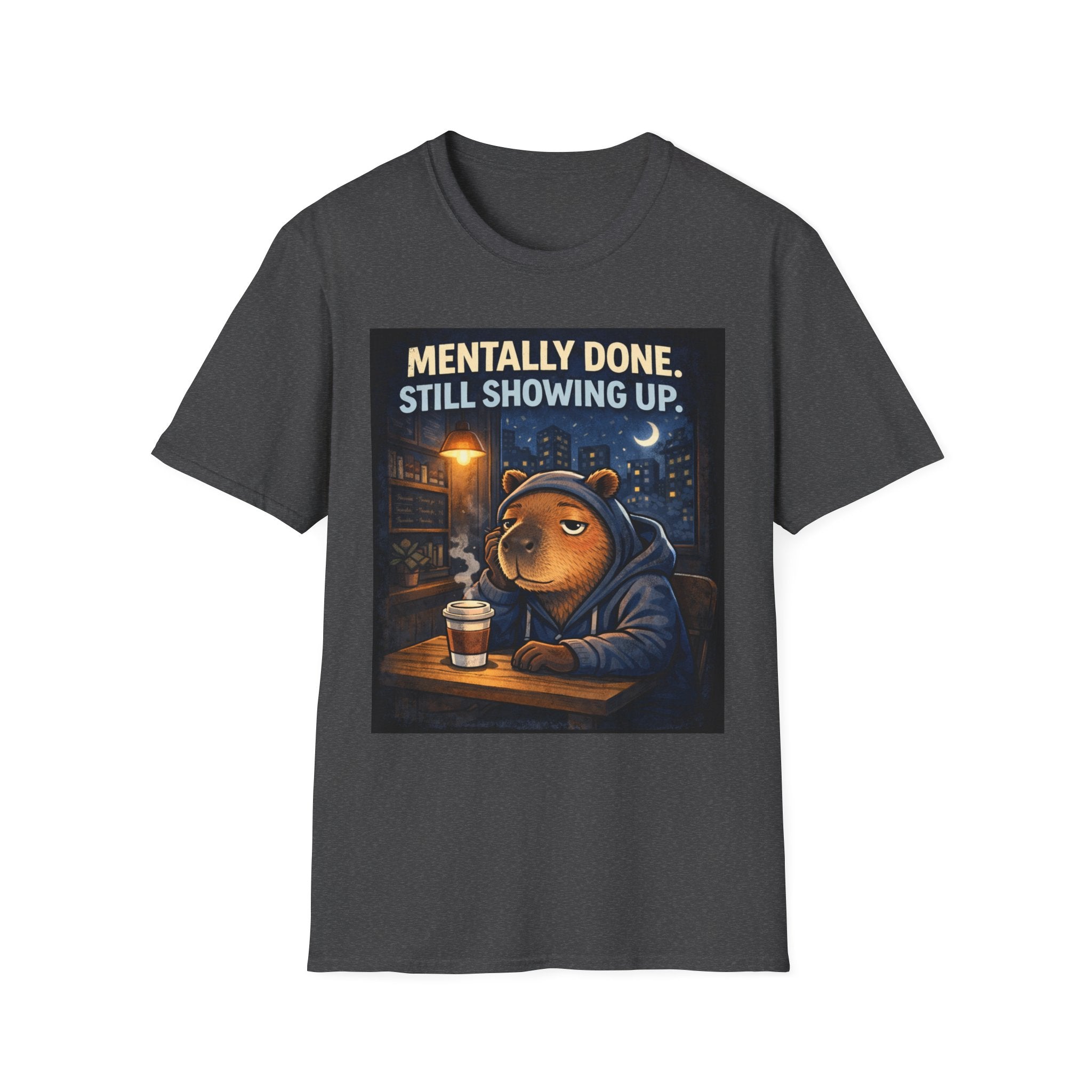 Mentally Done Still Showing Up T-Shirt — Moody Capybara  Coffee Graphic Tee
